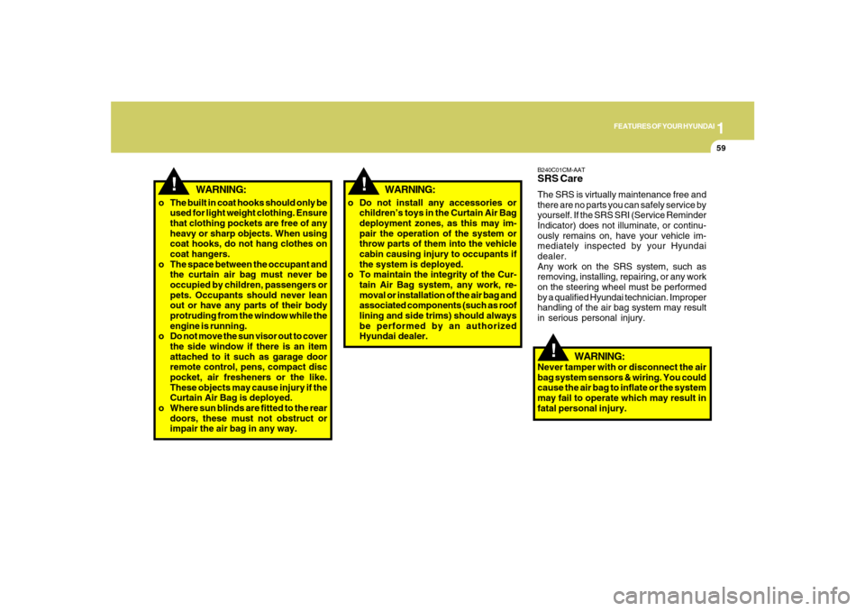 Hyundai Santa Fe 2008 Manual PDF 1
FEATURES OF YOUR HYUNDAI
59
!
B240C01CM-AATSRS CareThe SRS is virtually maintenance free and
there are no parts you can safely service by
yourself. If the SRS SRI (Service Reminder
Indicator) does n Hyundai Santa Fe 2008 Manual PDF 1
FEATURES OF YOUR HYUNDAI
59
!
B240C01CM-AATSRS CareThe SRS is virtually maintenance free and
there are no parts you can safely service by
yourself. If the SRS SRI (Service Reminder
Indicator) does n