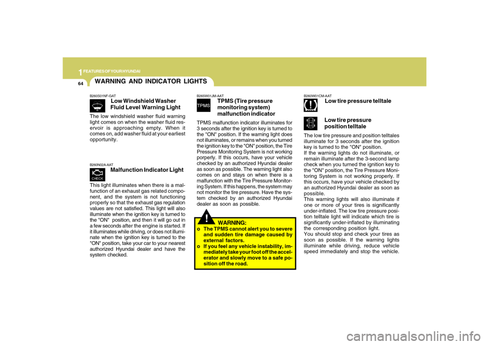 Hyundai Santa Fe 2008 Manual PDF 1FEATURES OF YOUR HYUNDAI64
B260W01CM-AAT
Low tire pressure telltale
Low tire pressure
position telltale
The low tire pressure and position telltales
illuminate for 3 seconds after the ignition
key is