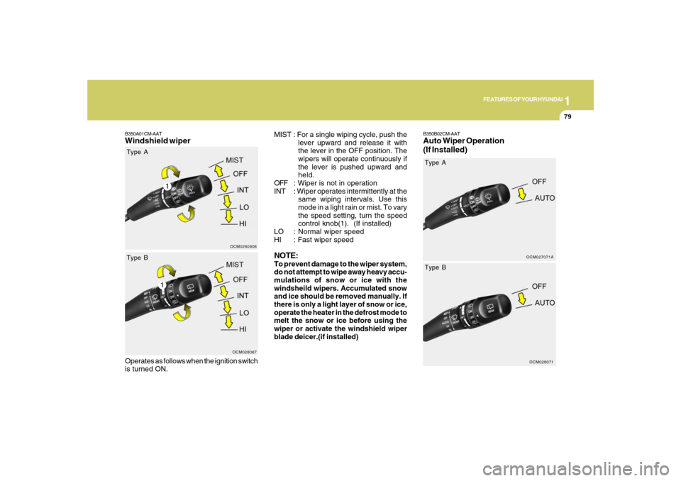 Hyundai Santa Fe 2008 Owners Manual 1
FEATURES OF YOUR HYUNDAI
79
B350A01CM-AATWindshield wiper
MIST : For a single wiping cycle, push the
lever upward and release it with
the lever in the OFF position. The
wipers will operate continuou Hyundai Santa Fe 2008 Owners Manual 1
FEATURES OF YOUR HYUNDAI
79
B350A01CM-AATWindshield wiper
MIST : For a single wiping cycle, push the
lever upward and release it with
the lever in the OFF position. The
wipers will operate continuou
