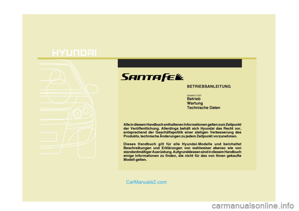 Hyundai Santa Fe 2008  Betriebsanleitung (in German) F1
Alle in diesem Handbuch enthaltenen Informationen gelten zum Zeitpunkt der Veröffentlichung. Allerdings behält sich Hyundai das Recht vor, entsprechend der Geschäftspolitik einer stetigen Verbes