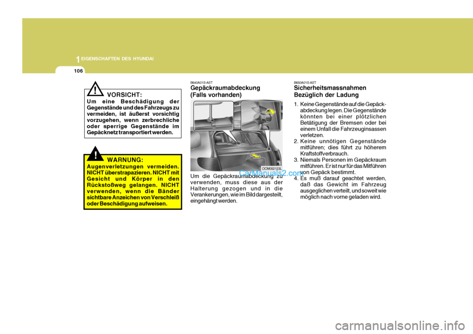 Hyundai Santa Fe 2008  Betriebsanleitung (in German) 1EIGENSCHAFTEN DES HYUNDAI
106
B640A01S-AST Gepäckraumabdeckung (Falls vorhanden) Um die Gepäckraumabdeckung zu verwenden, muss diese aus derHalterung gezogen und in die Verankerungen, wie im Bild d