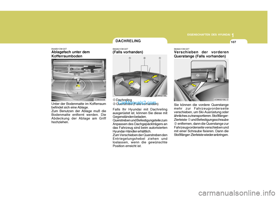 Hyundai Santa Fe 2008  Betriebsanleitung (in German) 1
EIGENSCHAFTEN DES HYUNDAI
107
OCM054008
OCM052135L
B545B01CM-GST Ablagefach unter dem Kofferraumboden Unter der Bodenmatte im Kofferraum befindet sich eine Ablage. Zum Benutzen der Ablage muß dieBo