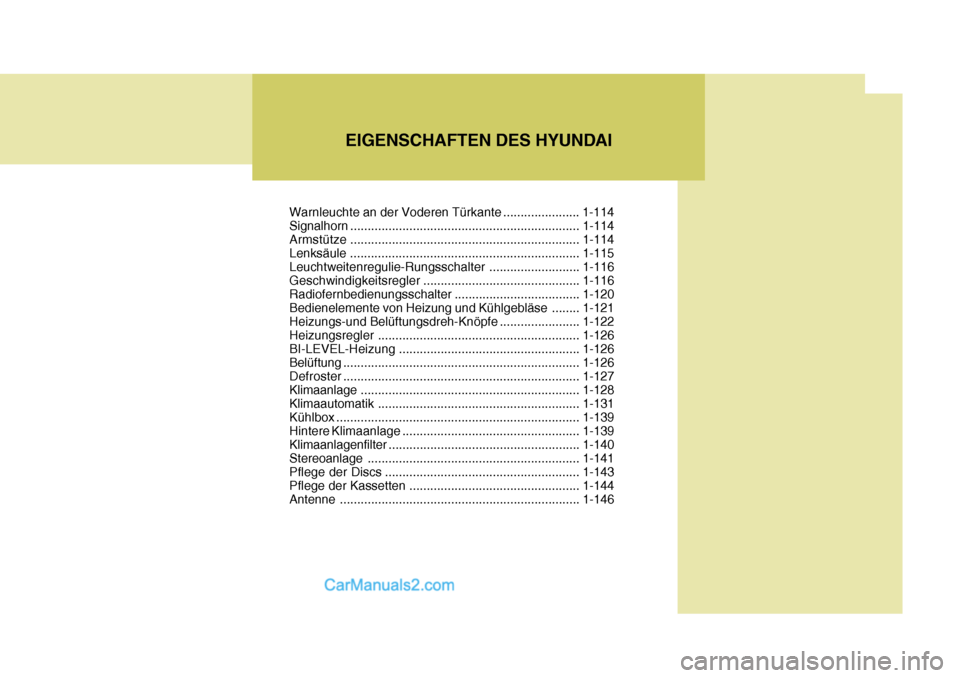 Hyundai Santa Fe 2008  Betriebsanleitung (in German) EIGENSCHAFTEN DES HYUNDAI
Warnleuchte an der Voderen Türkante ...................... 1-114
Signalhorn .................................................................. 1-114
Armstüt ze ............