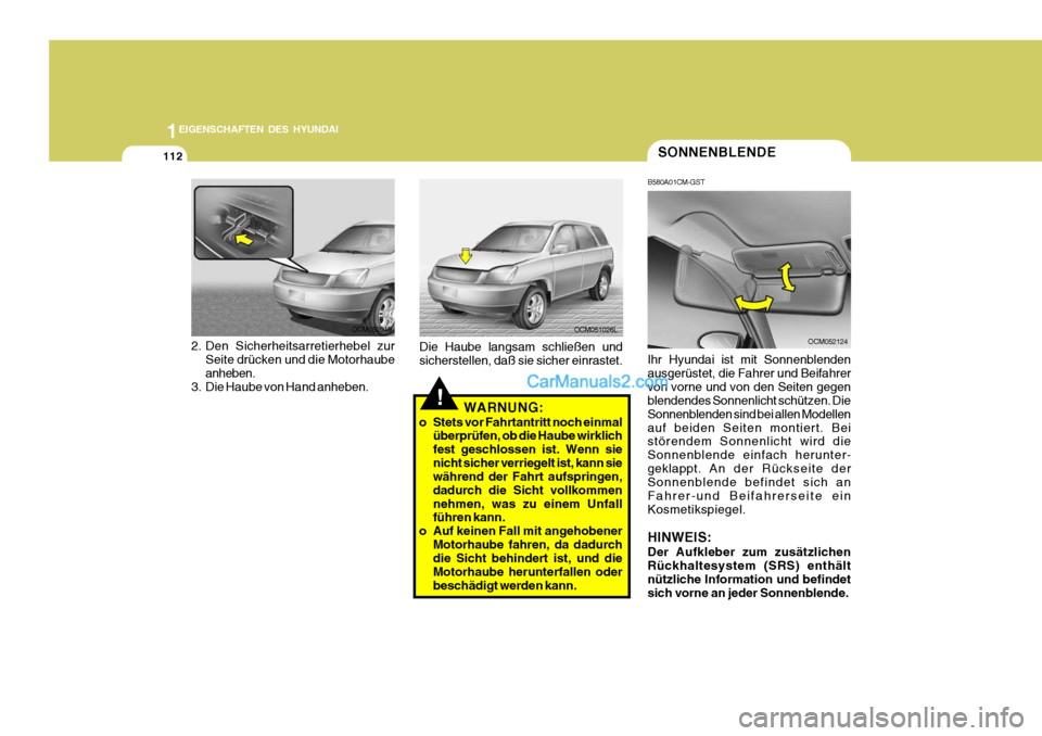 Hyundai Santa Fe 2008 Betriebsanleitung (in German) 1EIGENSCHAFTEN DES HYUNDAI
112SONNENBLENDE
B580A01CM-GST Ihr Hyundai ist mit Sonnenblenden ausgerüstet, die Fahrer und Beifahrervon vorne und von den Seiten gegen blendendes Sonnenlicht schützen. Di Hyundai Santa Fe 2008 Betriebsanleitung (in German) 1EIGENSCHAFTEN DES HYUNDAI
112SONNENBLENDE
B580A01CM-GST Ihr Hyundai ist mit Sonnenblenden ausgerüstet, die Fahrer und Beifahrervon vorne und von den Seiten gegen blendendes Sonnenlicht schützen. Di