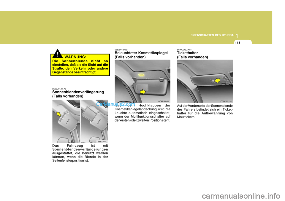 Hyundai Santa Fe 2008 Betriebsanleitung (in German) 1
EIGENSCHAFTEN DES HYUNDAI
113
B580C01O
B580C01JM-AST Sonnenblendenverlängerung (Falls vorhanden)
Das Fahrzeug ist mit Sonnenblendenverlängerungen ausgestattet, die benutzt werdenkönnen, wenn die Hyundai Santa Fe 2008 Betriebsanleitung (in German) 1
EIGENSCHAFTEN DES HYUNDAI
113
B580C01O
B580C01JM-AST Sonnenblendenverlängerung (Falls vorhanden)
Das Fahrzeug ist mit Sonnenblendenverlängerungen ausgestattet, die benutzt werdenkönnen, wenn die