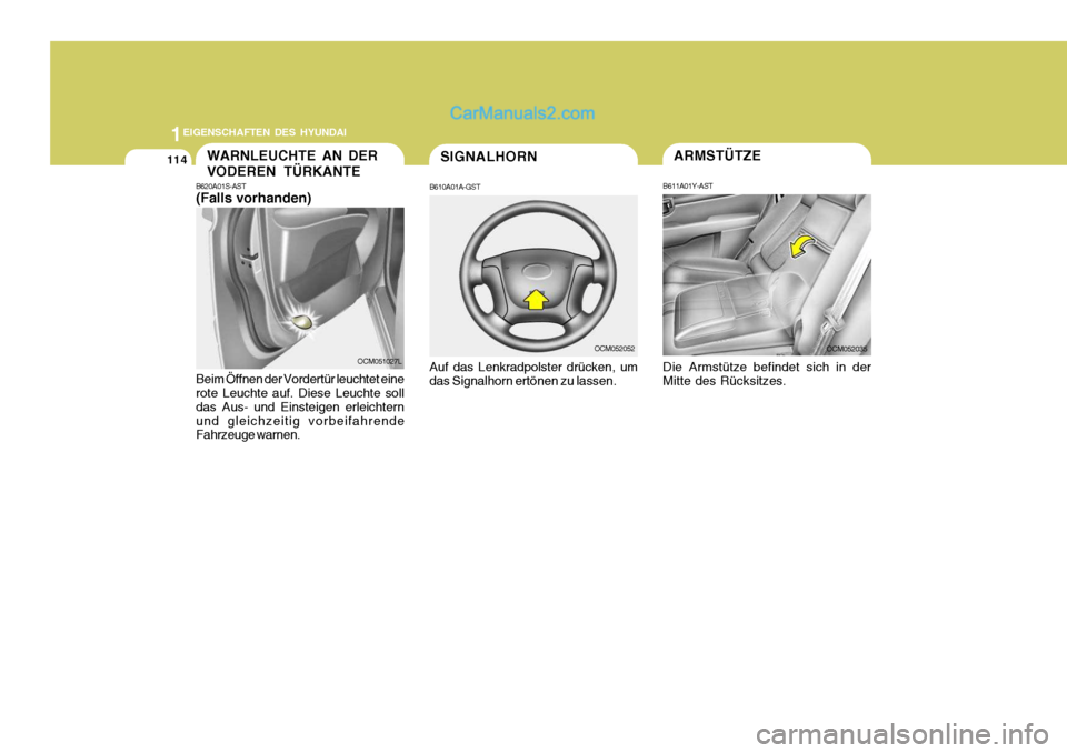 Hyundai Santa Fe 2008 Betriebsanleitung (in German) 1EIGENSCHAFTEN DES HYUNDAI
114
OCM052035
ARMSTÜTZE
B611A01Y-AST Die Armstütze befindet sich in der Mitte des Rücksitzes.WARNLEUCHTE AN DER VODEREN TÜRKANTE
B620A01S-AST (Falls vorhanden)
Beim Öff Hyundai Santa Fe 2008 Betriebsanleitung (in German) 1EIGENSCHAFTEN DES HYUNDAI
114
OCM052035
ARMSTÜTZE
B611A01Y-AST Die Armstütze befindet sich in der Mitte des Rücksitzes.WARNLEUCHTE AN DER VODEREN TÜRKANTE
B620A01S-AST (Falls vorhanden)
Beim Öff