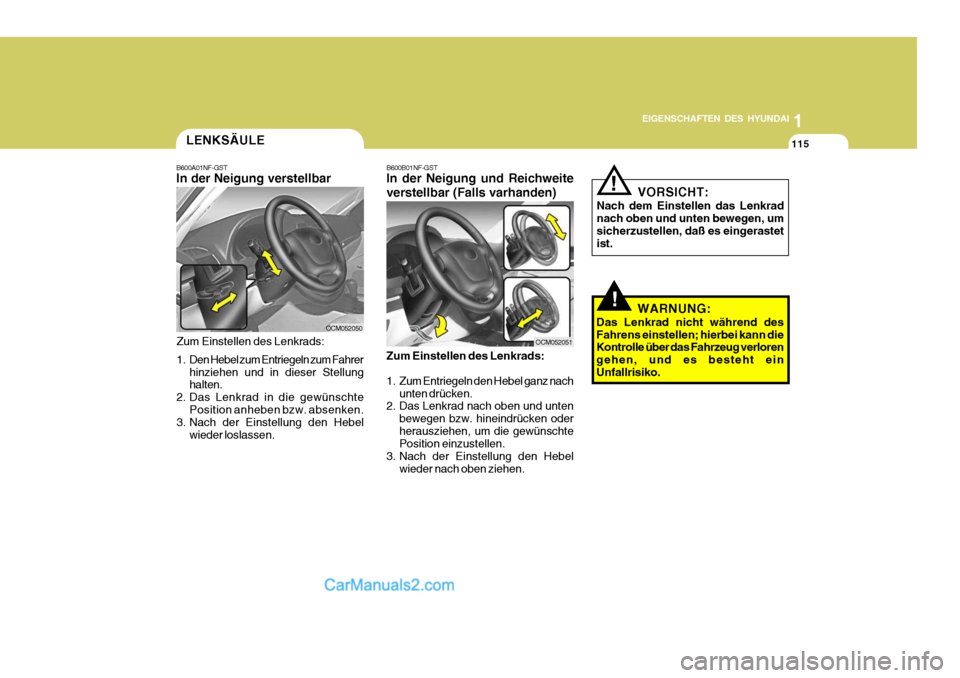 Hyundai Santa Fe 2008  Betriebsanleitung (in German) 1
EIGENSCHAFTEN DES HYUNDAI
115LENKSÄULE
B600A01NF-GST In der Neigung verstellbar
Zum Einstellen des Lenkrads: 
1. Den Hebel zum Entriegeln zum Fahrer hinziehen und in dieser Stellung halten.
2. Das 