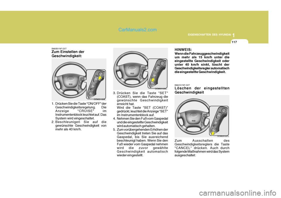 Hyundai Santa Fe 2008 Betriebsanleitung (in German) 1
EIGENSCHAFTEN DES HYUNDAI
117
OCM051029L
B660B01NF-GST Zum Einstellen der Geschwindigkeit:
1. Drücken Sie die Taste "ON/OFF" der
Geschwindigkeitsregelung. Die Anzeige "CRUISE" im Instrumentenblo Hyundai Santa Fe 2008 Betriebsanleitung (in German) 1
EIGENSCHAFTEN DES HYUNDAI
117
OCM051029L
B660B01NF-GST Zum Einstellen der Geschwindigkeit:
1. Drücken Sie die Taste "ON/OFF" der
Geschwindigkeitsregelung. Die Anzeige "CRUISE" im Instrumentenblo