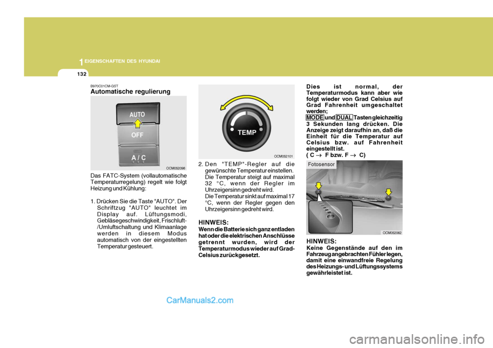 Hyundai Santa Fe 2008  Betriebsanleitung (in German) 1EIGENSCHAFTEN DES HYUNDAI
132
OCM052098 OCM052101
OCM052062
B970C01CM-GST Automatische regulierung Das FATC-System (vollautomatische Temperaturregelung) regelt wie folgt Heizung und Kühlung: 1. Drü