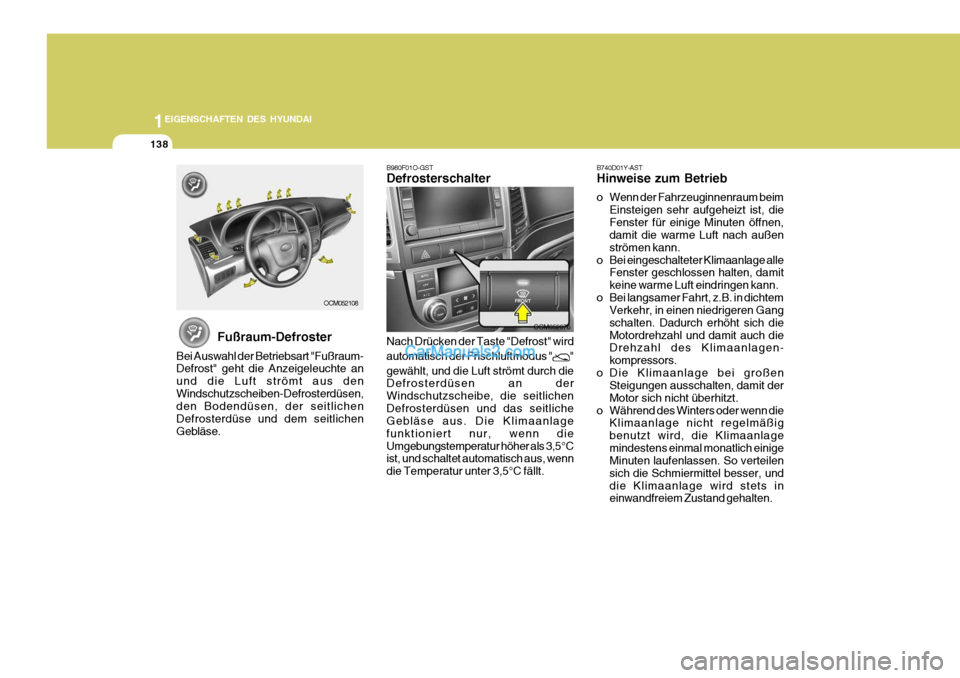 Hyundai Santa Fe 2008 Betriebsanleitung (in German) 1EIGENSCHAFTEN DES HYUNDAI
138
OCM052076
OCM052108
Fußraum-Defroster
Bei Auswahl der Betriebsart "Fußraum- Defrost" geht die Anzeigeleuchte an und die Luft strömt aus denWindschutzscheiben-Defroste Hyundai Santa Fe 2008 Betriebsanleitung (in German) 1EIGENSCHAFTEN DES HYUNDAI
138
OCM052076
OCM052108
Fußraum-Defroster
Bei Auswahl der Betriebsart "Fußraum- Defrost" geht die Anzeigeleuchte an und die Luft strömt aus denWindschutzscheiben-Defroste