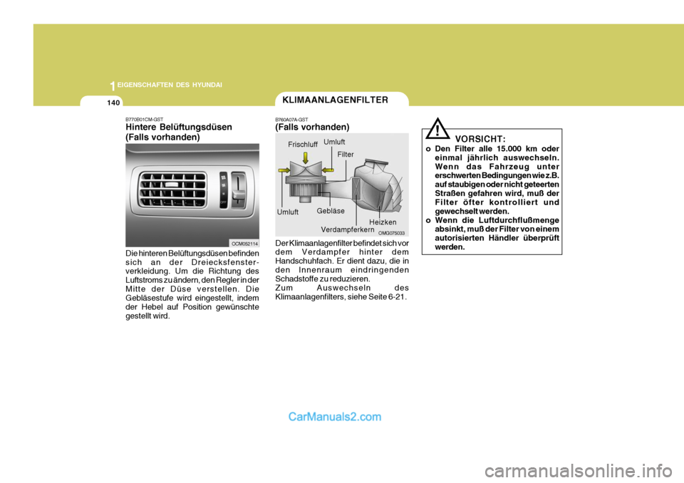 Hyundai Santa Fe 2008  Betriebsanleitung (in German) 1EIGENSCHAFTEN DES HYUNDAI
140
B770B01CM-GST Hintere Belüftungsdüsen (Falls vorhanden) Die hinteren Belüftungsdüsen befinden sich an der Dreiecksfenster- verkleidung. Um die Richtung des Luftstrom