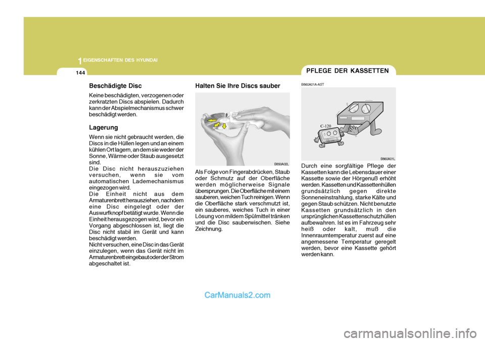 Hyundai Santa Fe 2008 Betriebsanleitung (in German) 1EIGENSCHAFTEN DES HYUNDAI
144PFLEGE DER KASSETTEN
Durch eine sorgfältige Pflege der Kassetten kann die Lebensdauer einer Kassette sowie der Hörgenuß erhöht werden. Kassetten und Kassettenhülleng Hyundai Santa Fe 2008 Betriebsanleitung (in German) 1EIGENSCHAFTEN DES HYUNDAI
144PFLEGE DER KASSETTEN
Durch eine sorgfältige Pflege der Kassetten kann die Lebensdauer einer Kassette sowie der Hörgenuß erhöht werden. Kassetten und Kassettenhülleng