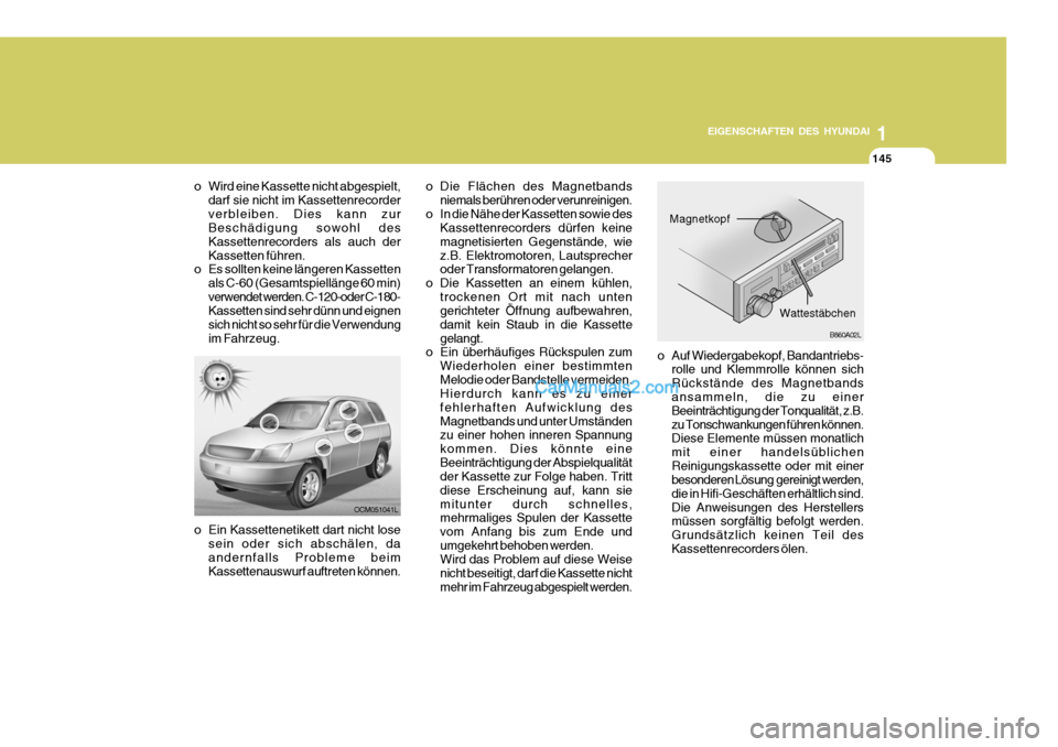 Hyundai Santa Fe 2008 Betriebsanleitung (in German) 1
EIGENSCHAFTEN DES HYUNDAI
145145145
OCM051041L
o Ein Kassettenetikett dart nicht lose sein oder sich abschälen, da andernfalls Probleme beim Kassettenauswurf auftreten können.
o Wird eine Kassette Hyundai Santa Fe 2008 Betriebsanleitung (in German) 1
EIGENSCHAFTEN DES HYUNDAI
145145145
OCM051041L
o Ein Kassettenetikett dart nicht lose sein oder sich abschälen, da andernfalls Probleme beim Kassettenauswurf auftreten können.
o Wird eine Kassette