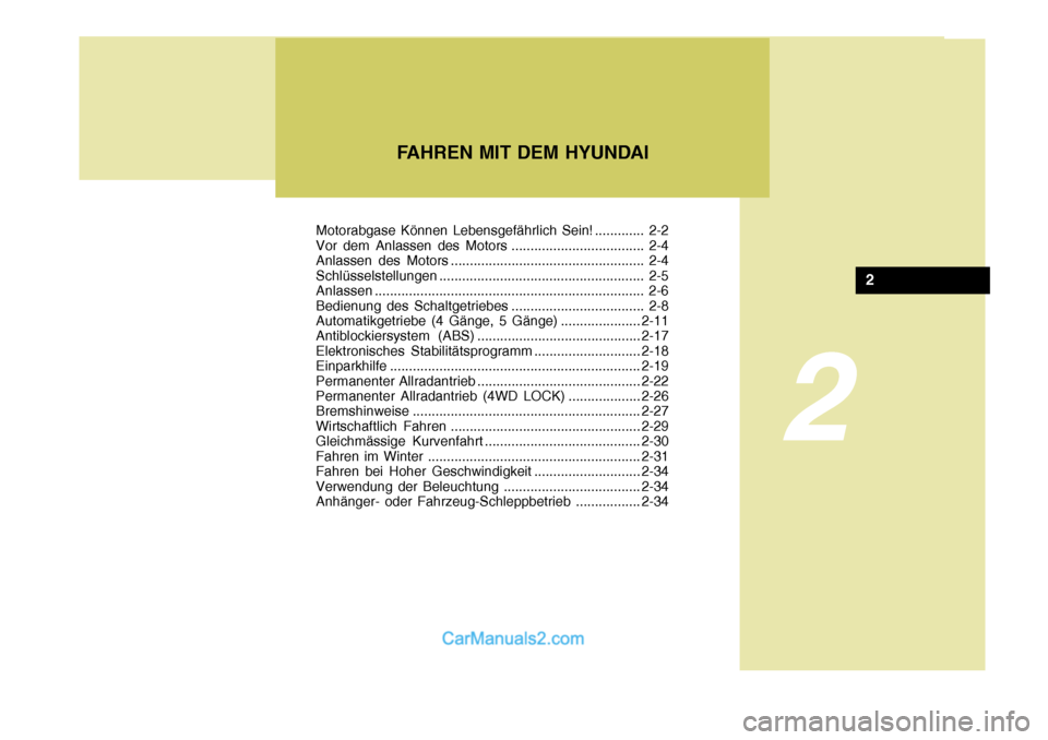 Hyundai Santa Fe 2008  Betriebsanleitung (in German) 2
FAHREN MIT DEM HYUNDAI
2
Motorabgase Können Lebensgefährlich Sein! ............. 2-2 
Vor dem Anlassen des Motors ................................... 2-4
Anlassen des Motors ......................