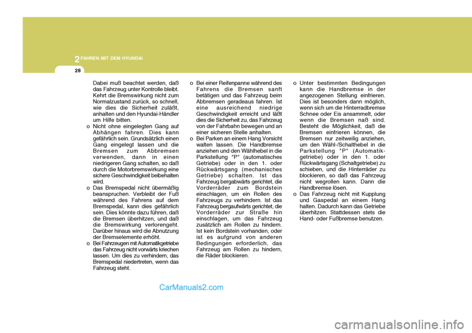 Hyundai Santa Fe 2008  Betriebsanleitung (in German) 2FAHREN MIT DEM HYUNDAI
28
Dabei muß beachtet werden, daß das Fahrzeug unter Kontrolle bleibt.Kehrt die Bremswirkung nicht zum Normalzustand zurück, so schnell, wie dies die Sicherheit zuläßt,anh