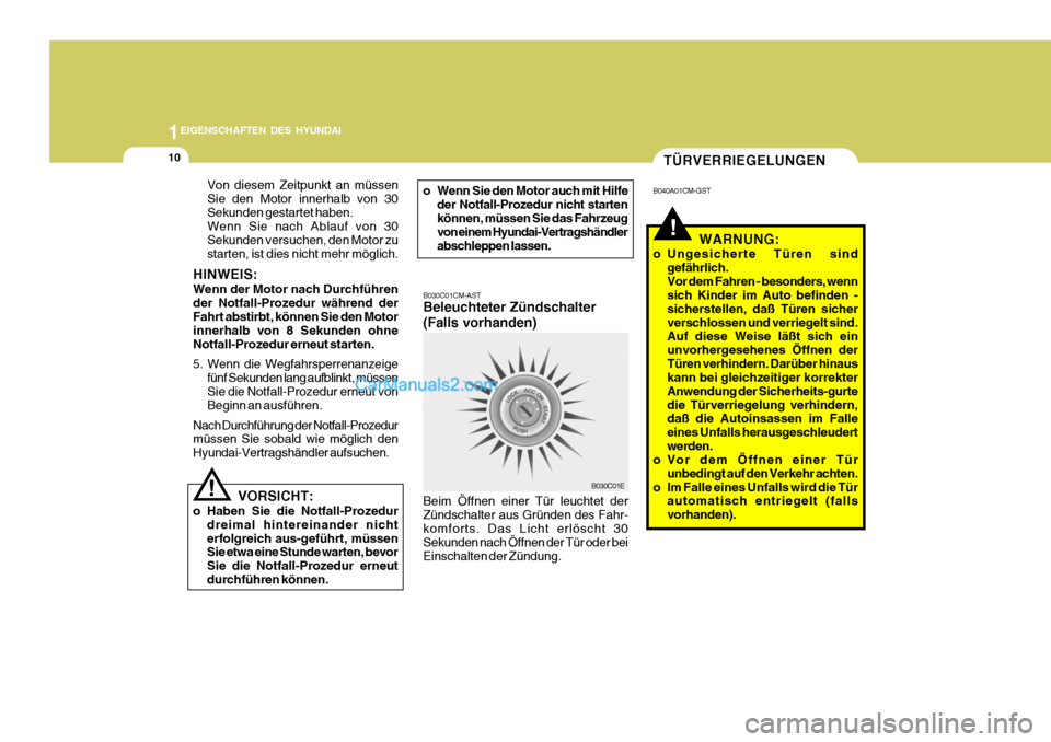Hyundai Santa Fe 2008  Betriebsanleitung (in German) 1EIGENSCHAFTEN DES HYUNDAI
10TÜRVERRIEGELUNGEN
B040A01CM-GST
B030C01CM-AST Beleuchteter Zündschalter (Falls vorhanden)
B030C01E
Beim Öffnen einer Tür leuchtet der Zündschalter aus Gründen des Fa