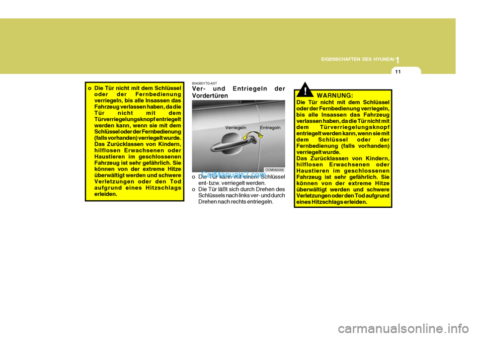 Hyundai Santa Fe 2008 Betriebsanleitung (in German) 1
EIGENSCHAFTEN DES HYUNDAI
11
!WARNUNG:
Die Tür nicht mit dem Schlüssel oder der Fernbedienung verriegeln, bis alle Insassen das Fahrzeugverlassen haben, da die Tür nicht mit dem Türverriegelungs Hyundai Santa Fe 2008 Betriebsanleitung (in German) 1
EIGENSCHAFTEN DES HYUNDAI
11
!WARNUNG:
Die Tür nicht mit dem Schlüssel oder der Fernbedienung verriegeln, bis alle Insassen das Fahrzeugverlassen haben, da die Tür nicht mit dem Türverriegelungs
