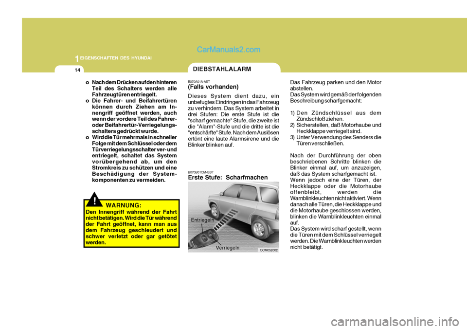 Hyundai Santa Fe 2008 Betriebsanleitung (in German) 1EIGENSCHAFTEN DES HYUNDAI
14
!WARNUNG:
Den Innengriff während der Fahrt nicht betätigen. Wird die Tür während der Fahrt geöffnet, kann man ausdem Fahrzeug geschleudert und schwer verletzt oder g Hyundai Santa Fe 2008 Betriebsanleitung (in German) 1EIGENSCHAFTEN DES HYUNDAI
14
!WARNUNG:
Den Innengriff während der Fahrt nicht betätigen. Wird die Tür während der Fahrt geöffnet, kann man ausdem Fahrzeug geschleudert und schwer verletzt oder g
