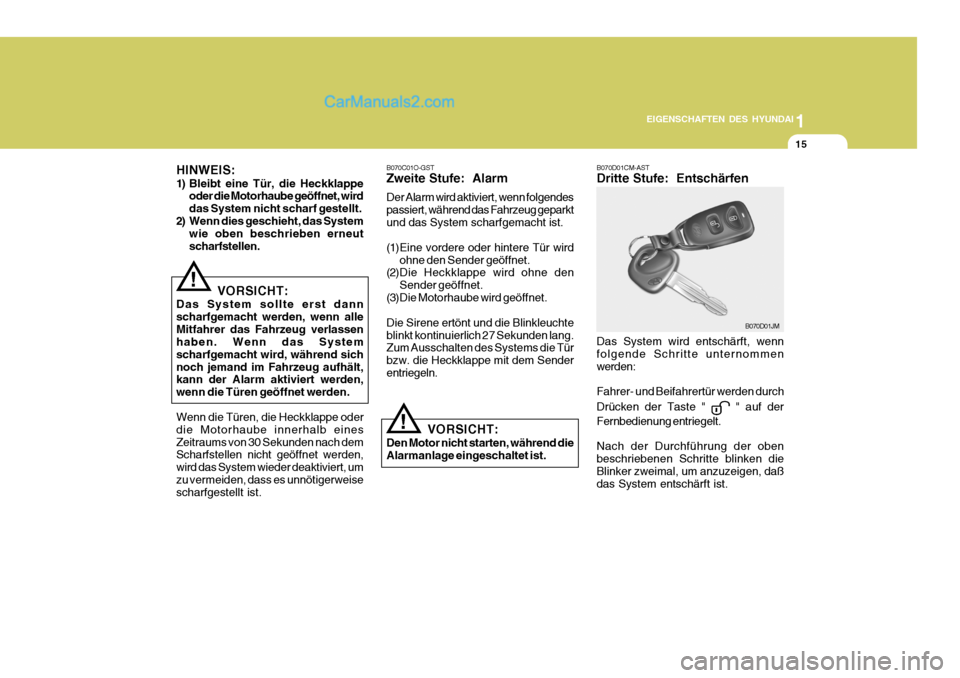 Hyundai Santa Fe 2008 Betriebsanleitung (in German) 1
EIGENSCHAFTEN DES HYUNDAI
15
! B070D01CM-AST Dritte Stufe: Entschärfen Das System wird entschärft, wenn folgende Schritte unternommen werden: Fahrer- und Beifahrertür werden durch Drücken der T Hyundai Santa Fe 2008 Betriebsanleitung (in German) 1
EIGENSCHAFTEN DES HYUNDAI
15
! B070D01CM-AST Dritte Stufe: Entschärfen Das System wird entschärft, wenn folgende Schritte unternommen werden: Fahrer- und Beifahrertür werden durch Drücken der T