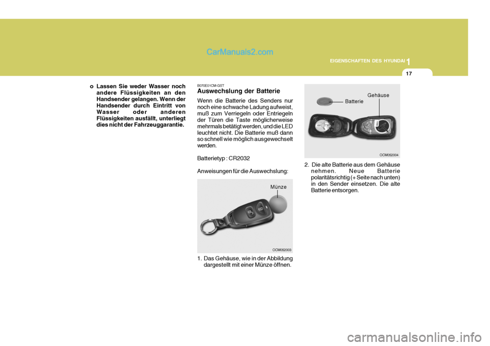 Hyundai Santa Fe 2008 Betriebsanleitung (in German) 1
EIGENSCHAFTEN DES HYUNDAI
17
B070E01CM-GST Auswechslung der Batterie Wenn die Batterie des Senders nur noch eine schwache Ladung aufweist,muß zum Verriegeln oder Entriegeln der Türen die Taste mö Hyundai Santa Fe 2008 Betriebsanleitung (in German) 1
EIGENSCHAFTEN DES HYUNDAI
17
B070E01CM-GST Auswechslung der Batterie Wenn die Batterie des Senders nur noch eine schwache Ladung aufweist,muß zum Verriegeln oder Entriegeln der Türen die Taste mö