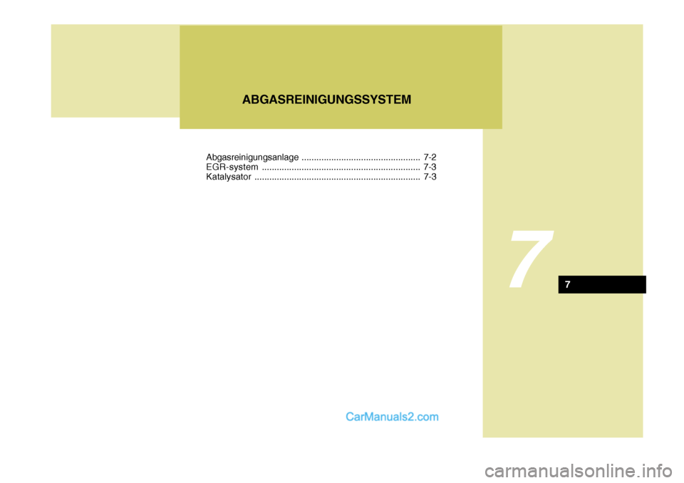 Hyundai Santa Fe 2008  Betriebsanleitung (in German) 7
ABGASREINIGUNGSSYSTEM
7
Abgasreinigungsanlage................................................ 7-2
EGR-system ................................................................ 7-3
Katalysator ........