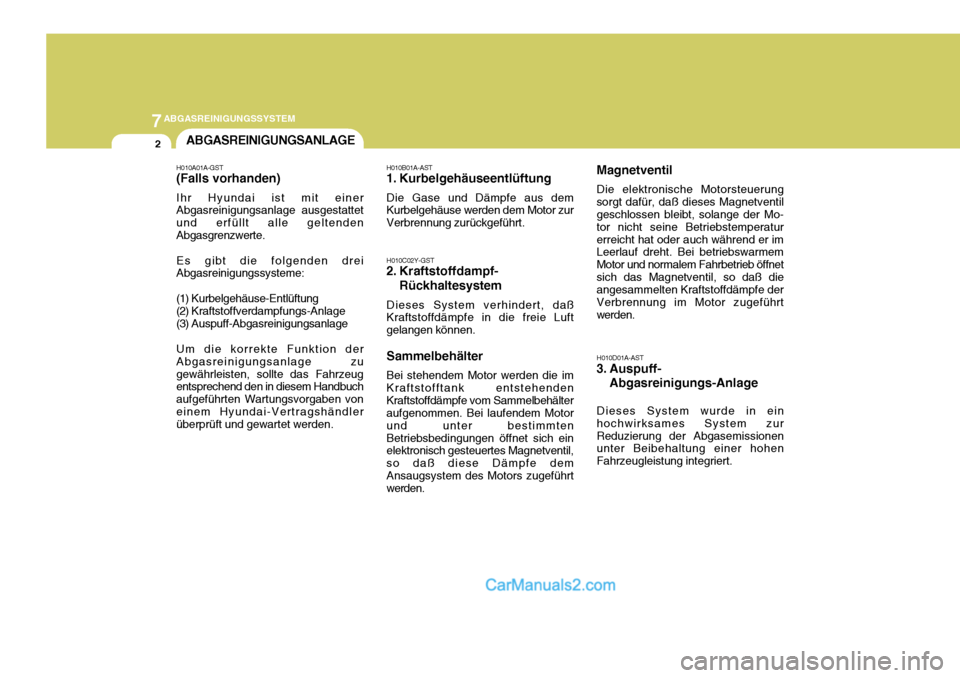 Hyundai Santa Fe 2008  Betriebsanleitung (in German) 7ABGASREINIGUNGSSYSTEM
2ABGASREINIGUNGSANLAGE
H010D01A-AST 
3. Auspuff-Abgasreinigungs-Anlage
Dieses System wurde in ein
hochwirksames System zur Reduzierung der Abgasemissionen unter Beibehaltung ein