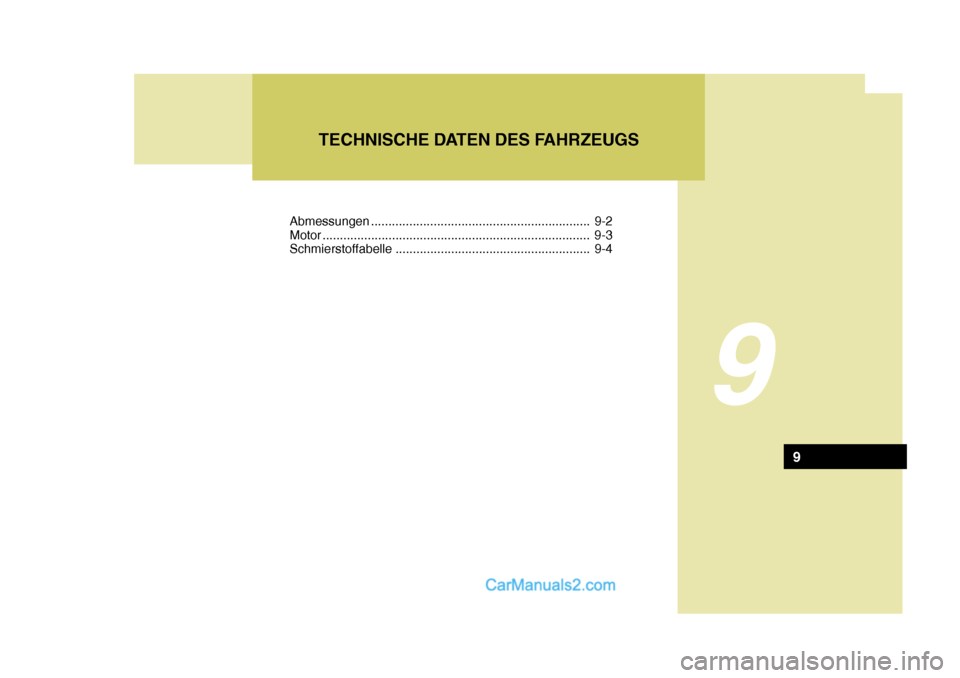 Hyundai Santa Fe 2008  Betriebsanleitung (in German) 9
TECHNISCHE DATEN DES FAHRZEUGS
9
Abmessungen ............................................................... 9-2 
Motor .............................................................. ...............