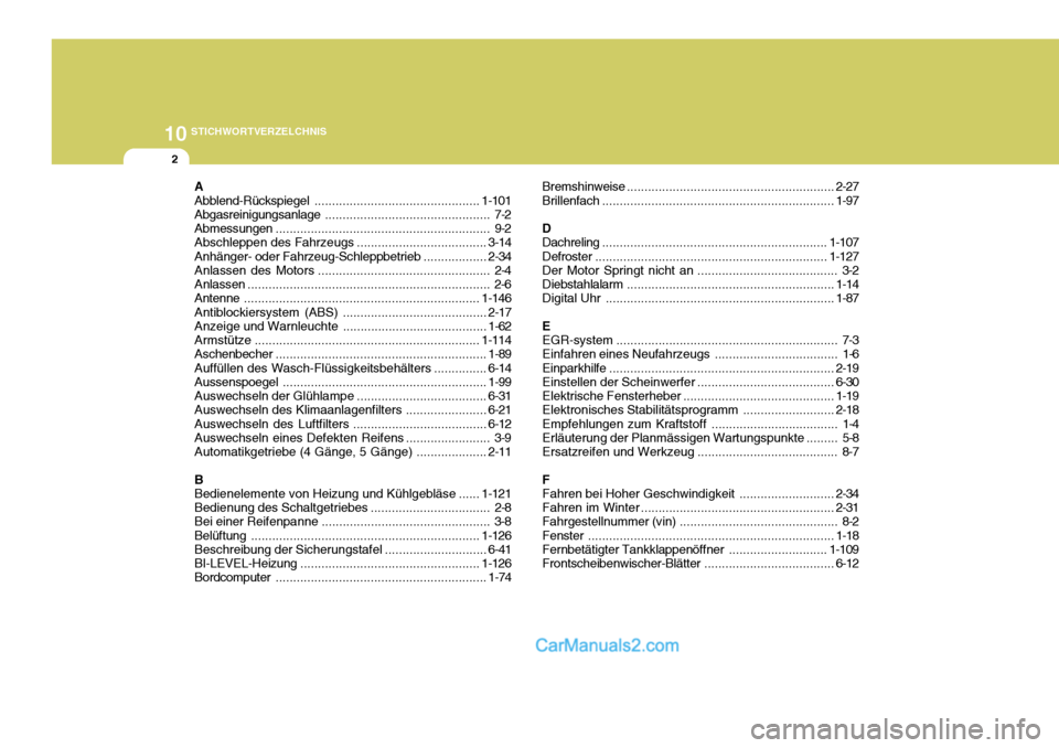 Hyundai Santa Fe 2008  Betriebsanleitung (in German) 10STICHWORTVERZELCHNIS
2A Abblend-Rückspiegel ............................................... 1-101
Abgasreinigungsanlage ............................................... 7-2
Abmessungen .............