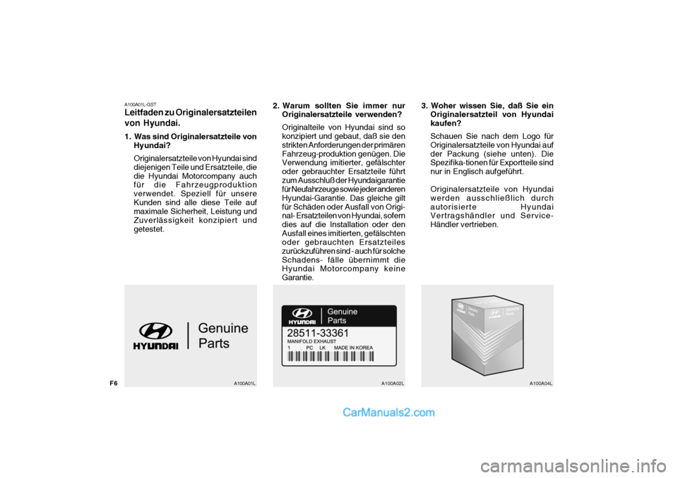 Hyundai Santa Fe 2008  Betriebsanleitung (in German) F6A100A01L-GST Leitfaden zu Originalersatzteilen von Hyundai. 
1. Was sind Originalersatzteile von
Hyundai? Originalersatzteile von Hyundai sind diejenigen Teile und Ersatzteile, diedie Hyundai Motorc