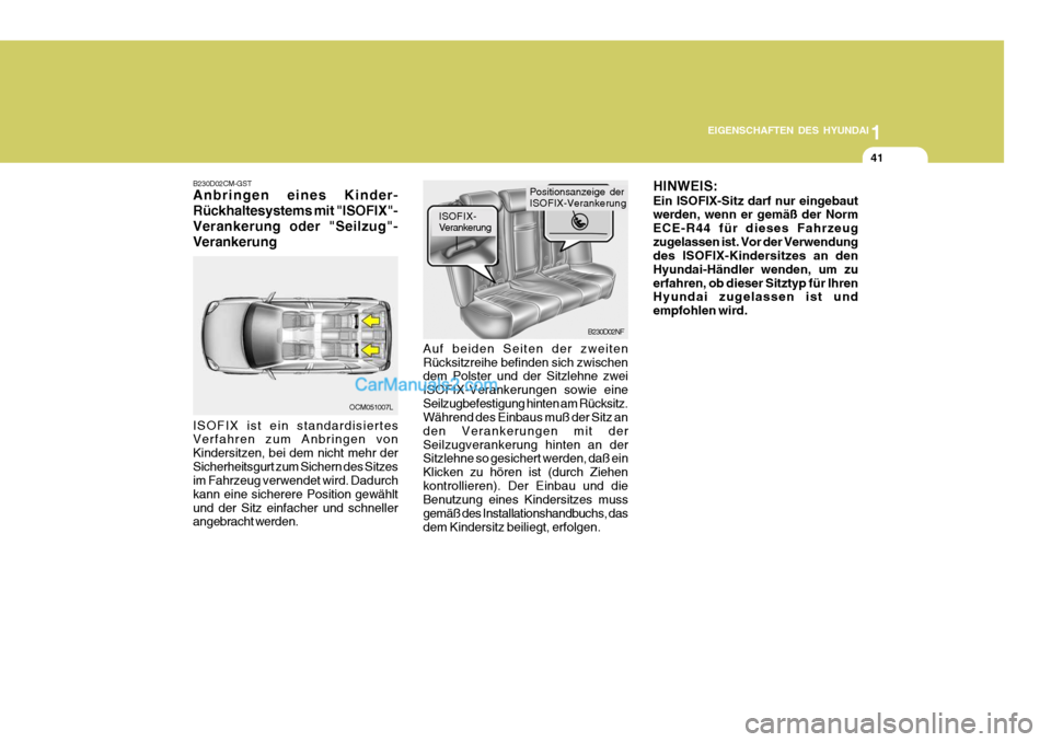Hyundai Santa Fe 2008  Betriebsanleitung (in German) 1
EIGENSCHAFTEN DES HYUNDAI
41
B230D02NF
OCM051007L
B230D02CM-GST Anbringen eines Kinder- Rückhaltesystems mit "ISOFIX"-Verankerung oder "Seilzug"-Verankerung ISOFIX ist ein standardisiertes Verfahre