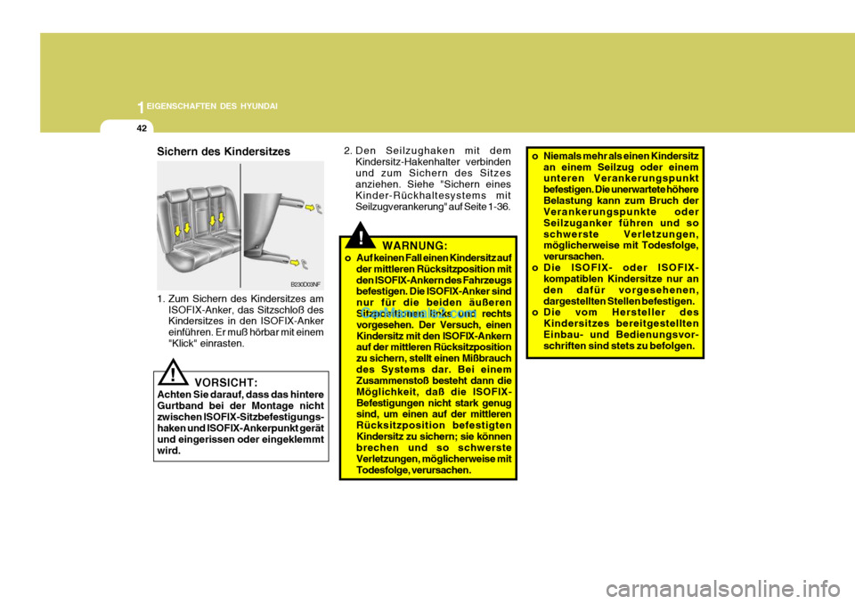 Hyundai Santa Fe 2008  Betriebsanleitung (in German) 1EIGENSCHAFTEN DES HYUNDAI
42
B230D03NF
1. Zum Sichern des Kindersitzes am ISOFIX-Anker, das Sitzschloß des Kindersitzes in den ISOFIX-Anker einführen. Er muß hörbar mit einem"Klick" einrasten.
Si