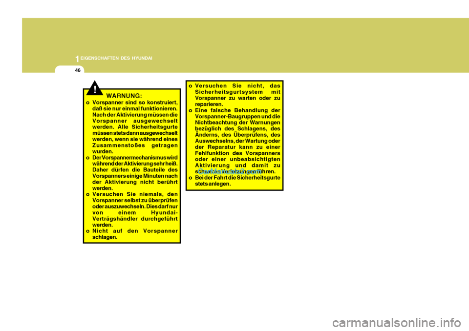 Hyundai Santa Fe 2008  Betriebsanleitung (in German) 1EIGENSCHAFTEN DES HYUNDAI
46
!WARNUNG:
o Vorspanner sind so konstruiert, daß sie nur einmal funktionieren. Nach der Aktivierung müssen dieVorspanner ausgewechselt werden. Alle Sicherheitsgurte müs