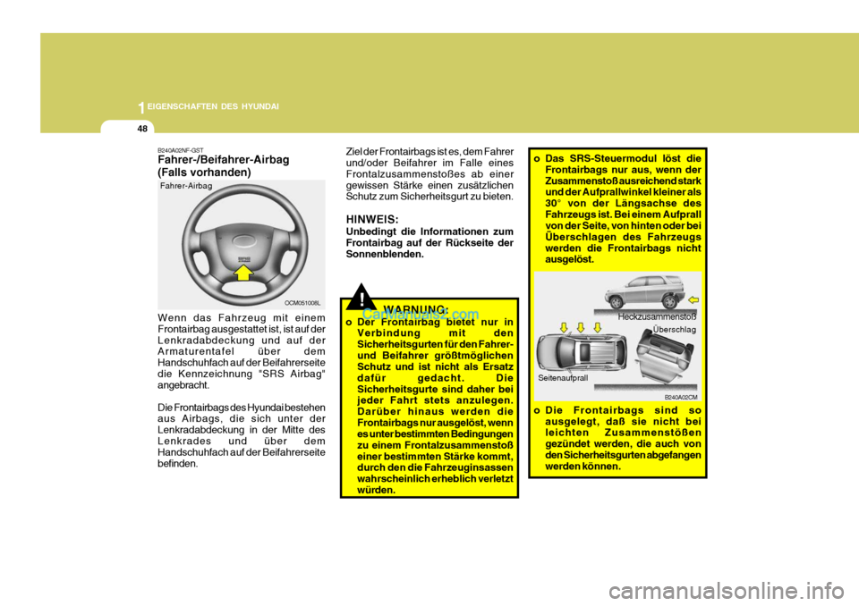Hyundai Santa Fe 2008 Betriebsanleitung (in German) 1EIGENSCHAFTEN DES HYUNDAI
48
OCM051008L
Fahrer-Airbag
Wenn das Fahrzeug mit einem Frontairbag ausgestattet ist, ist auf derLenkradabdeckung und auf der Armaturentafel über dem Handschuhfach auf der Hyundai Santa Fe 2008 Betriebsanleitung (in German) 1EIGENSCHAFTEN DES HYUNDAI
48
OCM051008L
Fahrer-Airbag
Wenn das Fahrzeug mit einem Frontairbag ausgestattet ist, ist auf derLenkradabdeckung und auf der Armaturentafel über dem Handschuhfach auf der