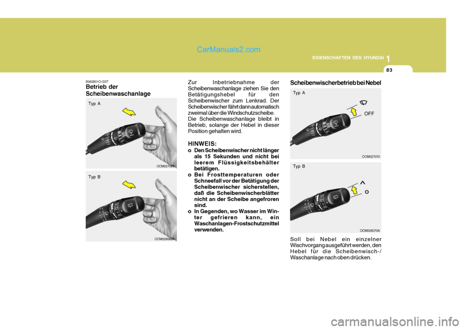 Hyundai Santa Fe 2008 Betriebsanleitung (in German) 1
EIGENSCHAFTEN DES HYUNDAI
83
OCM027069
B350B01O-GST Betrieb der Scheibenwaschanlage
Zur Inbetriebnahme der Scheibenwaschanlage ziehen Sie denBetätigungshebel für den Scheibenwischer zum Lenkrad. D Hyundai Santa Fe 2008 Betriebsanleitung (in German) 1
EIGENSCHAFTEN DES HYUNDAI
83
OCM027069
B350B01O-GST Betrieb der Scheibenwaschanlage
Zur Inbetriebnahme der Scheibenwaschanlage ziehen Sie denBetätigungshebel für den Scheibenwischer zum Lenkrad. D