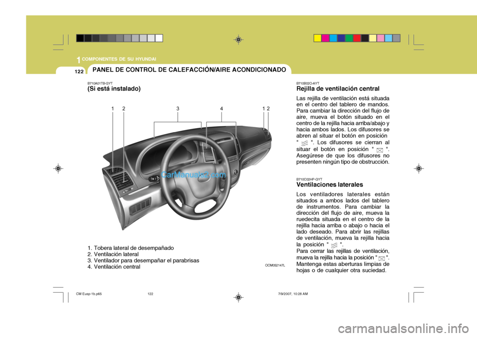 Hyundai Santa Fe 2008 Manual del propietario (in Spanish) 1COMPONENTES DE SU HYUNDAI
122PANEL DE CONTROL DE CALEFACCIÓN/AIRE ACONDICIONADO
B710A01TB-GYT (Si está instalado)
1. Tobera lateral de desempañado
2. Ventilación lateral
3. Ventilador para des Hyundai Santa Fe 2008 Manual del propietario (in Spanish) 1COMPONENTES DE SU HYUNDAI
122PANEL DE CONTROL DE CALEFACCIÓN/AIRE ACONDICIONADO
B710A01TB-GYT (Si está instalado)
1. Tobera lateral de desempañado
2. Ventilación lateral
3. Ventilador para des