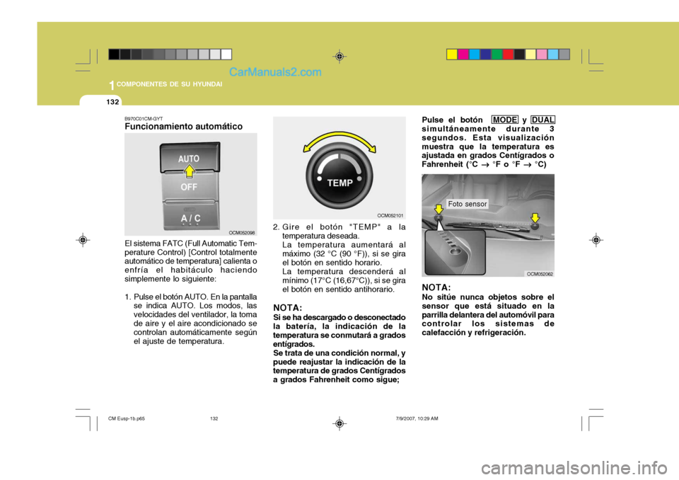 Hyundai Santa Fe 2008  Manual del propietario (in Spanish) 1COMPONENTES DE SU HYUNDAI
132
OCM052098 OCM052101
OCM052062
B970C01CM-GYT Funcionamiento automático El sistema FATC (Full Automatic Tem-
perature Control) [Control totalmente automático de temperat