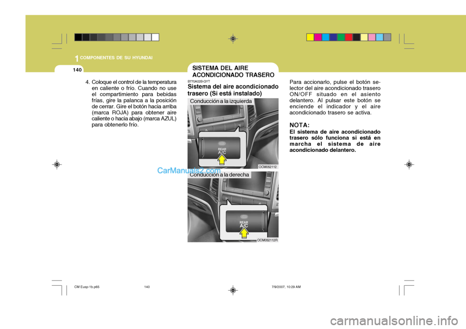 Hyundai Santa Fe 2008 Manual del propietario (in Spanish) 1COMPONENTES DE SU HYUNDAI
140
OCM052112R
4. Coloque el control de la temperatura
en caliente o frío. Cuando no use el compartimiento para bebidas frías, gire la palanca a la posición de cerrar. Gi Hyundai Santa Fe 2008 Manual del propietario (in Spanish) 1COMPONENTES DE SU HYUNDAI
140
OCM052112R
4. Coloque el control de la temperatura
en caliente o frío. Cuando no use el compartimiento para bebidas frías, gire la palanca a la posición de cerrar. Gi