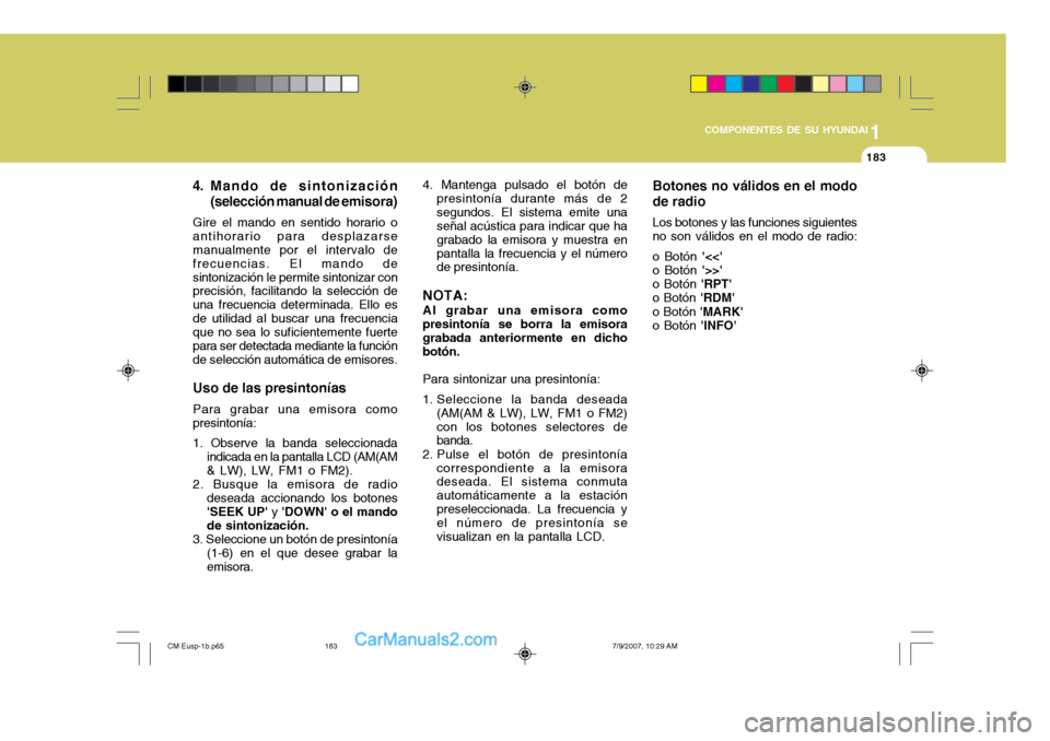 Hyundai Santa Fe 2008 Manual del propietario (in Spanish) 1
COMPONENTES DE SU HYUNDAI
183183
4. Mando de sintonización (selección manual de emisora)
Gire el mando en sentido horario o antihorario para desplazarse manualmente por el intervalo de frecuencias Hyundai Santa Fe 2008 Manual del propietario (in Spanish) 1
COMPONENTES DE SU HYUNDAI
183183
4. Mando de sintonización (selección manual de emisora)
Gire el mando en sentido horario o antihorario para desplazarse manualmente por el intervalo de frecuencias