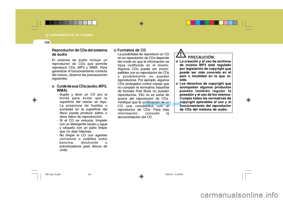 Hyundai Santa Fe 2008  Manual del propietario (in Spanish) 1COMPONENTES DE SU HYUNDAI
194
Reproductor de CDs del sistema de audio El sistema de audio incluye un reproductor de CDs que permite reproducir CDs, MP3 y WMA. Para garantizar el funcionamiento correc