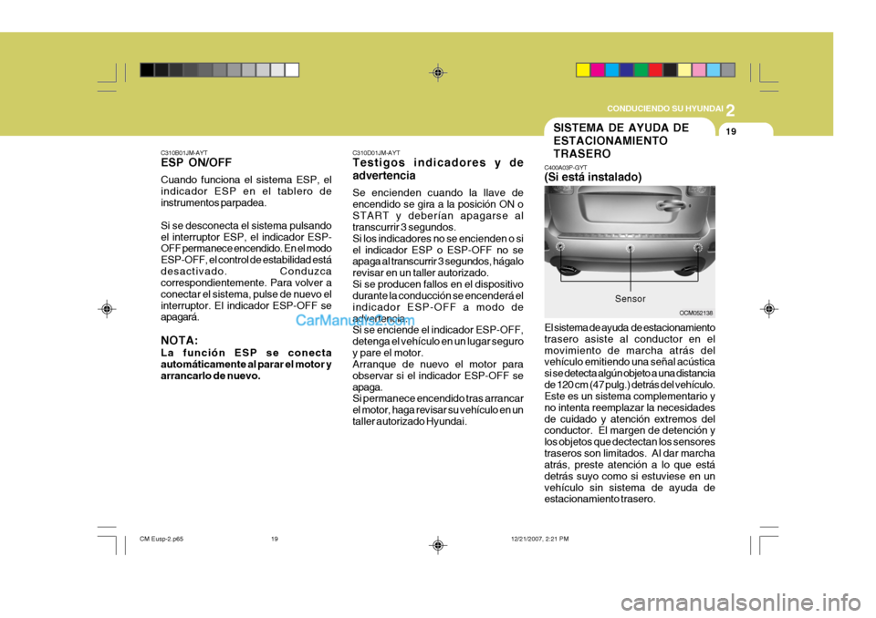 Hyundai Santa Fe 2008 Manual del propietario (in Spanish) 2
CONDUCIENDO SU HYUNDAI
19
C310D01JM-AYT Testigos indicadores y de advertencia Se encienden cuando la llave de encendido se gira a la posición ON oSTART y deberían apagarse al transcurrir 3 segund Hyundai Santa Fe 2008 Manual del propietario (in Spanish) 2
CONDUCIENDO SU HYUNDAI
19
C310D01JM-AYT Testigos indicadores y de advertencia Se encienden cuando la llave de encendido se gira a la posición ON oSTART y deberían apagarse al transcurrir 3 segund