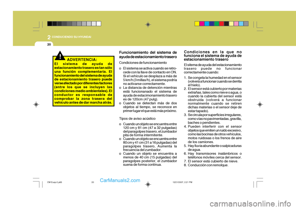 Hyundai Santa Fe 2008 Manual del propietario (in Spanish) 2
20
CONDUCIENDO SU HYUNDAI
!ADVERTENCIA:
El sistema de ayuda de estacionamiento trasero es tan sólo una función complementaria. Elfuncionamiento del sistema de ayuda de estacionamiento trasero pue Hyundai Santa Fe 2008 Manual del propietario (in Spanish) 2
20
CONDUCIENDO SU HYUNDAI
!ADVERTENCIA:
El sistema de ayuda de estacionamiento trasero es tan sólo una función complementaria. Elfuncionamiento del sistema de ayuda de estacionamiento trasero pue