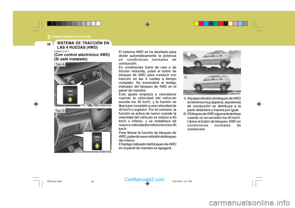 Hyundai Santa Fe 2008 Manual del propietario (in Spanish) 2
26
CONDUCIENDO SU HYUNDAI
1) Al pulsar el botón de bloqueo de 4WDen terrenos muy ásperos, la potencia de conducción se distribuye a la parte delantera y trasera por igual.
2) El bloqueo de 4WD s Hyundai Santa Fe 2008 Manual del propietario (in Spanish) 2
26
CONDUCIENDO SU HYUNDAI
1) Al pulsar el botón de bloqueo de 4WDen terrenos muy ásperos, la potencia de conducción se distribuye a la parte delantera y trasera por igual.
2) El bloqueo de 4WD s