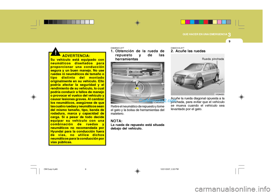 Hyundai Santa Fe 2008 Manual del propietario (in Spanish) 3
QUE HACER EN UNA EMERGENCIA
9
!
1VQA4023
D060C01A-AYT
2. Acuñe las ruedas Acuñe la rueda diagonal opuesta a la pinchada, para evitar que el vehículose mueva cuando el vehículo sea levantado por Hyundai Santa Fe 2008 Manual del propietario (in Spanish) 3
QUE HACER EN UNA EMERGENCIA
9
!
1VQA4023
D060C01A-AYT
2. Acuñe las ruedas Acuñe la rueda diagonal opuesta a la pinchada, para evitar que el vehículose mueva cuando el vehículo sea levantado por