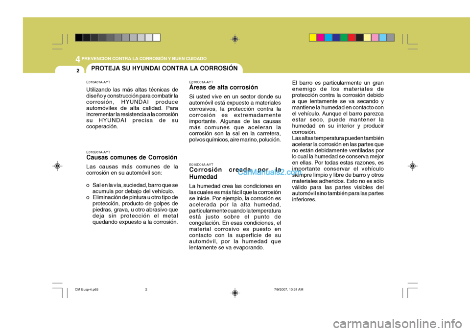 Hyundai Santa Fe 2008  Manual del propietario (in Spanish) 44PREVENCION CONTRA LA CORROSIÓN Y BUEN CUIDADO
2PROTEJA SU HYUNDAI CONTRA LA CORROSIÓN
E010A01A-AYT Utilizando las más altas técnicas de diseño y construcción para combatir la corrosión, HYUND