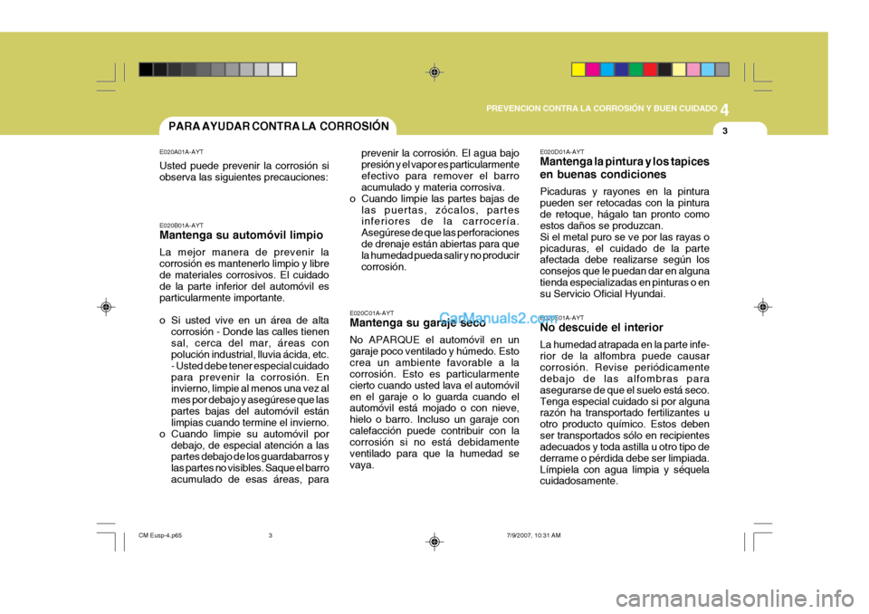 Hyundai Santa Fe 2008  Manual del propietario (in Spanish) 4
CORROSION PREVENTION AND APPEARANCE CARE
3
4
PREVENCION CONTRA LA CORROSIÓN Y BUEN CUIDADO
3PARA AYUDAR CONTRA LA  CORROSIÓN
E020C01A-AYT Mantenga su garaje seco No APARQUE el automóvil en un gar