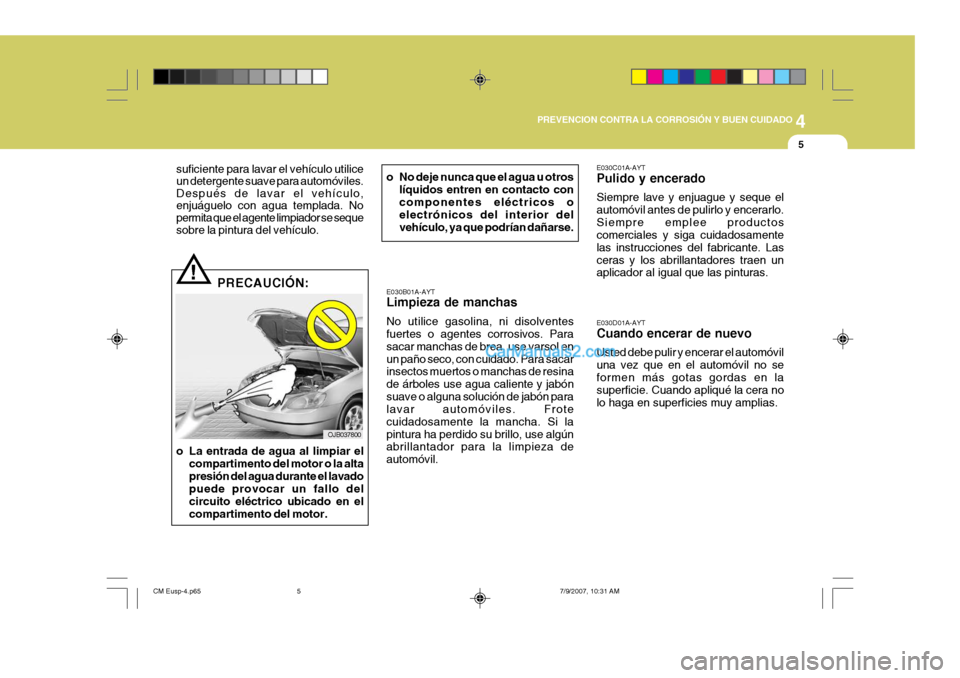 Hyundai Santa Fe 2008  Manual del propietario (in Spanish) 4
CORROSION PREVENTION AND APPEARANCE CARE
5
4
PREVENCION CONTRA LA CORROSIÓN Y BUEN CUIDADO
5
E030D01A-AYT Cuando encerar de nuevo Usted debe pulir y encerar el automóvil una vez que en el automóv