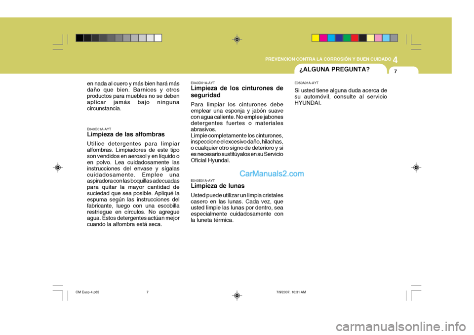 Hyundai Santa Fe 2008 Manual del propietario (in Spanish) 4
CORROSION PREVENTION AND APPEARANCE CARE
7
4
PREVENCION CONTRA LA CORROSIÓN Y BUEN CUIDADO
7¿ALGUNA PREGUNTA?
E040E01A-AYT Limpieza de lunas Usted puede utilizar un limpia cristales casero en las Hyundai Santa Fe 2008 Manual del propietario (in Spanish) 4
CORROSION PREVENTION AND APPEARANCE CARE
7
4
PREVENCION CONTRA LA CORROSIÓN Y BUEN CUIDADO
7¿ALGUNA PREGUNTA?
E040E01A-AYT Limpieza de lunas Usted puede utilizar un limpia cristales casero en las