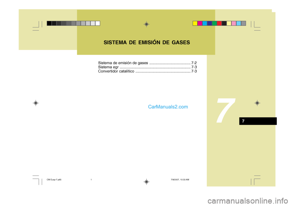 Hyundai Santa Fe 2008  Manual del propietario (in Spanish) 7
SISTEMA DE EMISIÓN DE GASES
7
Sistema de emisión de gases ....................................... 7-2 
Sistema egr ................................................................... 7-3
Convertid