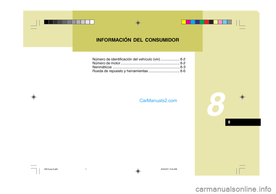 Hyundai Santa Fe 2008  Manual del propietario (in Spanish) 8
INFORMACIÓN DEL CONSUMIDOR
8
Número de identificación del vehículo (vin) ................... 8-2 
Número de motor ........................................................... 8-2Nenmáticos ....