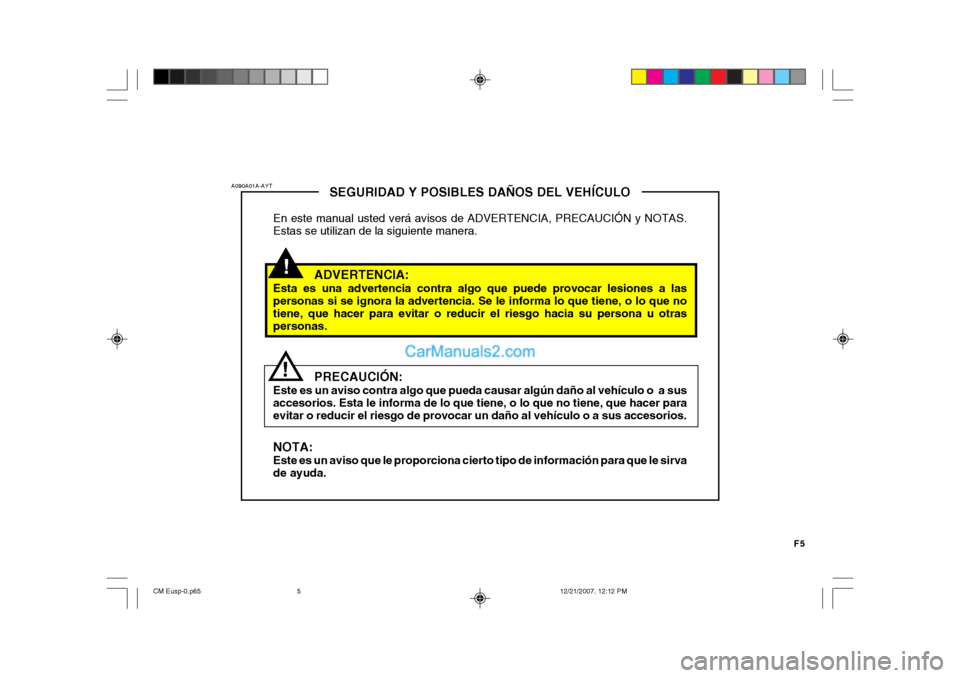Hyundai Santa Fe 2008 Manual del propietario (in Spanish) F5
!
SEGURIDAD Y POSIBLES DAÑOS DEL VEHÍCULO
En este manual usted verá avisos de ADVERTENCIA, PRECAUCIÓN y NOTAS. Estas se utilizan de la siguiente manera.
ADVERTENCIA:
Esta es una advertencia con Hyundai Santa Fe 2008 Manual del propietario (in Spanish) F5
!
SEGURIDAD Y POSIBLES DAÑOS DEL VEHÍCULO
En este manual usted verá avisos de ADVERTENCIA, PRECAUCIÓN y NOTAS. Estas se utilizan de la siguiente manera.
ADVERTENCIA:
Esta es una advertencia con